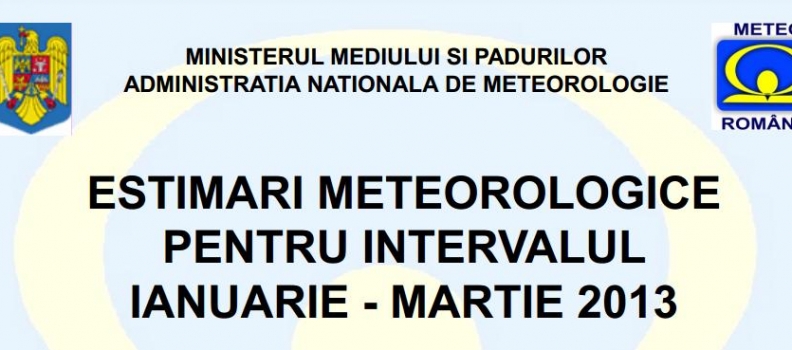 ESTIMARI METEOROLOGICE PENTRU INTERVALUL IANUARIE – MARTIE 2013