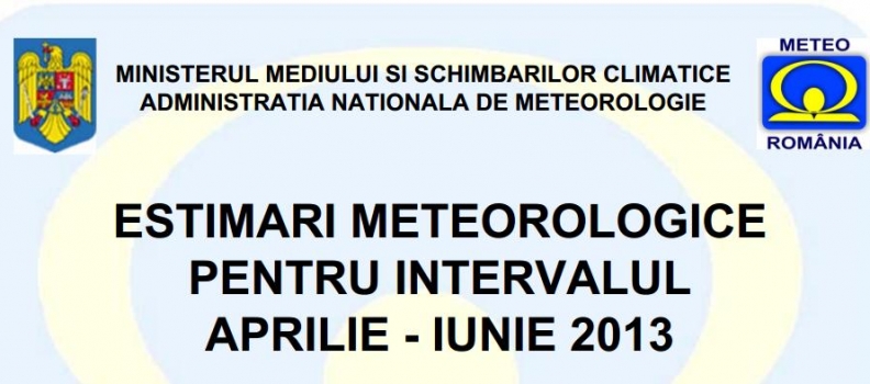 ESTIMARI METEOROLOGICE PENTRU INTERVALUL APRILIE – IUNIE 2013